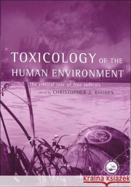 Toxicology of the Human Environment: The Critical Role of Free Radicals Rhodes, Chris J. 9780748409167 CRC Press - książka