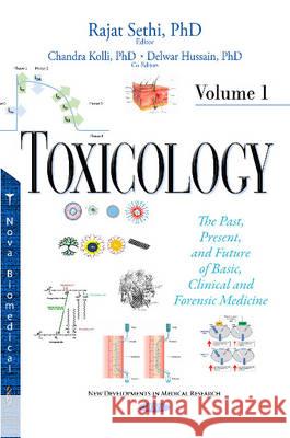 Toxicology: The Past, Present & Future of Basic, Clinical & Forensic Medicine -- Volume 1 Rajat Sethi, Chandra Kolli, Delwar Hussain 9781634831932 Nova Science Publishers Inc - książka