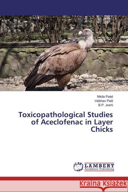 Toxicopathological Studies of Aceclofenac in Layer Chicks Patel, Nikita; Patil, Vaibhav; Joshi, B. P. 9783659877155 LAP Lambert Academic Publishing - książka