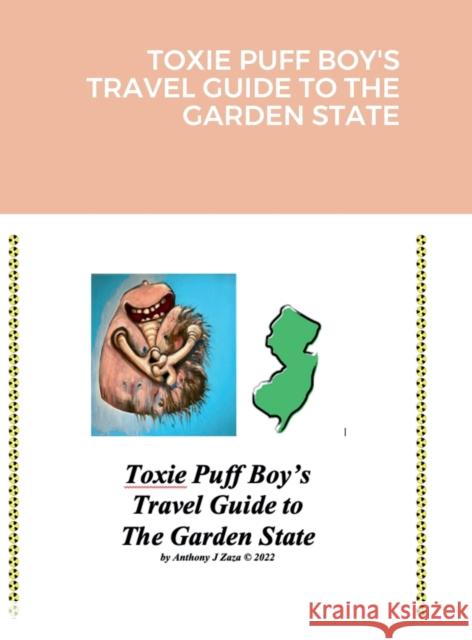 Toxie Puff Boy's Travel Guide to the Garden State Anthony J Zaza 9781387776320 Lulu.com - książka