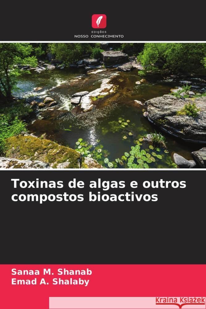 Toxinas de algas e outros compostos bioactivos Shanab, Sanaa M., Shalaby, Emad A. 9786208596897 Edições Nosso Conhecimento - książka