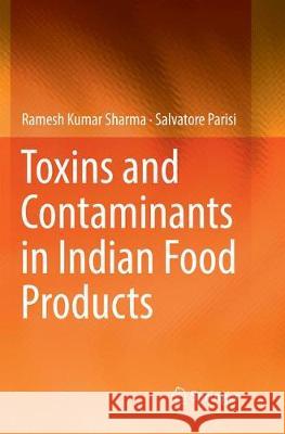 Toxins and Contaminants in Indian Food Products Ramesh Kumar Sharma Salvatore Parisi 9783319838861 Springer - książka