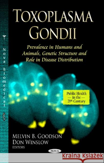 Toxoplasma Gondii: Prevalence in Humans & Animals, Genetic Structure & Role in Disease Distribution Melvin B Goodson, Don Winslow 9781626183490 Nova Science Publishers Inc - książka