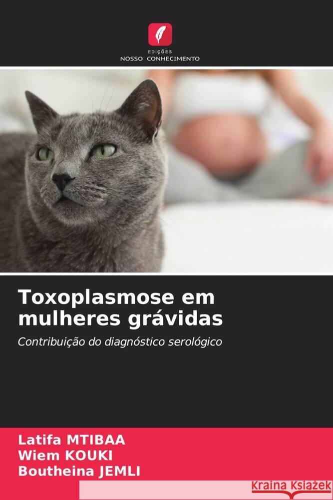 Toxoplasmose em mulheres grávidas Mtibaa, Latifa, KOUKI, Wiem, Jemli, Boutheina 9786208238070 Edições Nosso Conhecimento - książka