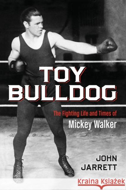 Toy Bulldog: The Fighting Life and Times of Mickey Walker Jarrett, John 9780786470402  - książka