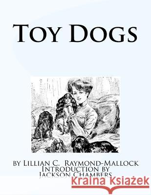 Toy Dogs Lillian C. Raymond-Mallock Jackson Chambers 9781535396943 Createspace Independent Publishing Platform - książka