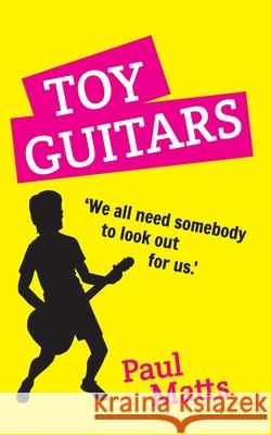 Toy Guitars: 'We all need somebody to look out for us' Paul Matts 9781800313064 New Generation Publishing - książka