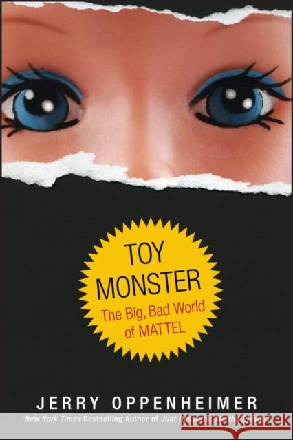 Toy Monster: The Big, Bad World of Mattel Oppenheimer, Jerry 9780470371268 John Wiley & Sons - książka