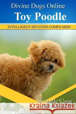 Toy Poodles Mychelle Klose 9781533437501 Createspace Independent Publishing Platform - książka