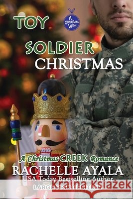 Toy Soldier Christmas [Large Print Edition]: A Holiday Love Story Ayala, Rachelle 9798582639039 Independently Published - książka