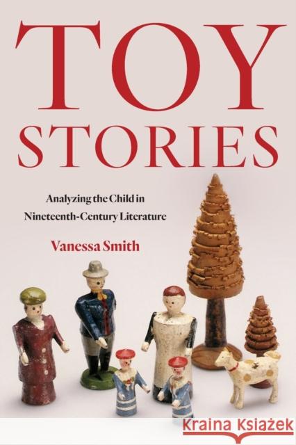 Toy Stories: Analyzing the Child in Nineteenth-Century Literature Smith, Vanessa 9781531503581 Fordham University Press - książka