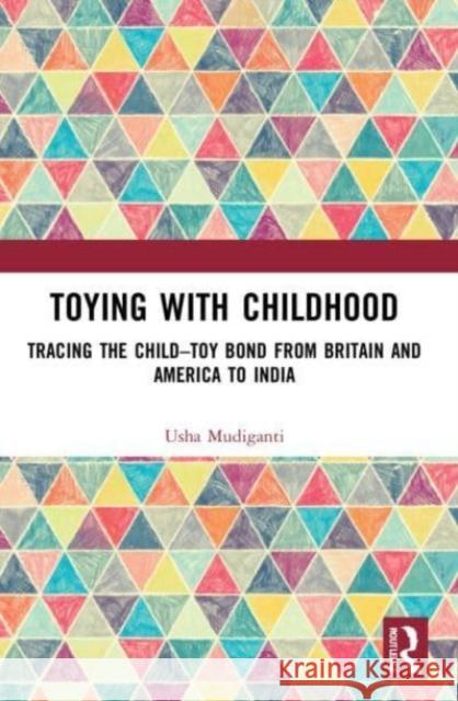 Toying with Childhood Usha (Ambedkar University, India) Mudiganti 9780367553890 Taylor & Francis Ltd - książka