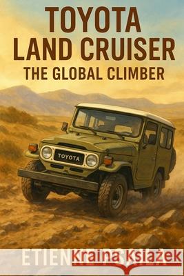 Toyota Land Cruiser: The Global Climber Etienne Psaila 9781923593794 Independently Published - książka
