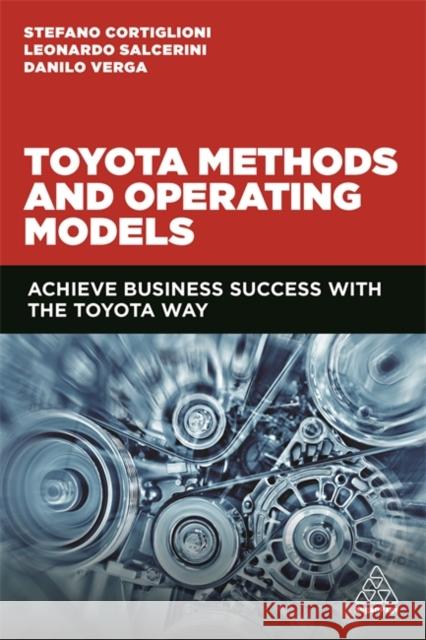 Toyota Methods and Operating Models: Achieve Business Success with the Toyota Way Stefano Cortiglioni Leonardo Salcerini Danilo Verga 9781789663044 Kogan Page - książka