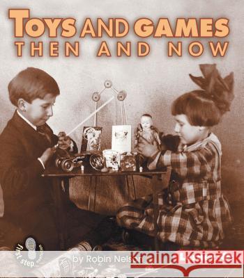 Toys and Games Then and Now Robin Nelson 9780822546450 Lerner Classroom - książka