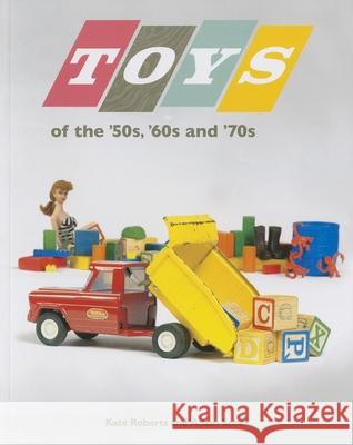 Toys of the 50s 60s and 70s Kate Roberts Adam Scher 9780873519274 Minnesota Historical Society Press - książka