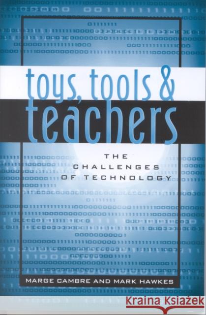 Toys, Tools & Teachers: The Challenges of Technology Cambre, Marge 9781578861644 Rowman & Littlefield Education - książka