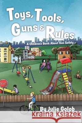 Toys, Tools, Guns & Rules: A Children's Book About Gun Safety Batra, Nancy 9780999645604 Julie Golob - książka