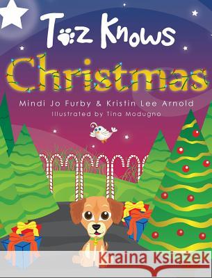 Toz Knows Christmas Mindi Jo Furby Kristin Lee Arnold Tina Modugno 9780989309837 Mjf Publishing - książka