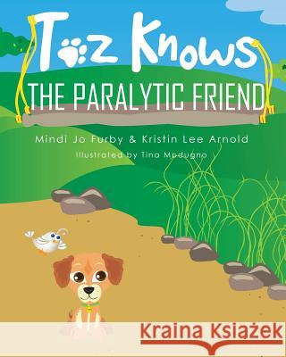 Toz Knows the Paralytic Friend Mindi Jo Furby Kristin Lee Arnold Tina Modugno 9781943413010 Kingswynd - książka