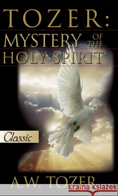 Tozer: Mystery Of The Holy Spirit A W Tozer 9781610362269 Bridge-Logos, Inc. - książka