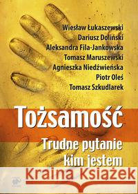 Tożsamość. Trudne pytanie: kim jestem Łukaszewski Wiesław Doliński Dariusz Maruszewski Tomasz 9788362122257 Smak Słowa - książka