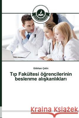 Tıp Fakültesi öğrencilerinin beslenme alışkanlıkları Çetin Gökhan 9783639811117 Turkiye Alim Kitaplar - książka