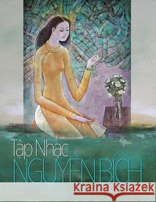 Tập nhạc Nguyên Bích (soft cover - 70lbs paper) Nguyen, Bich 9781989705636 Nhan Anh Publisher - książka