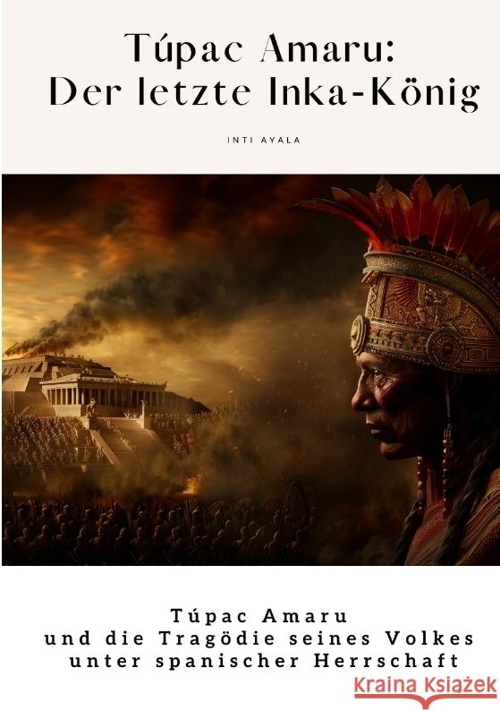 Túpac Amaru:  Der letzte Inka-König Ayala, Inti 9783384312235 tredition - książka