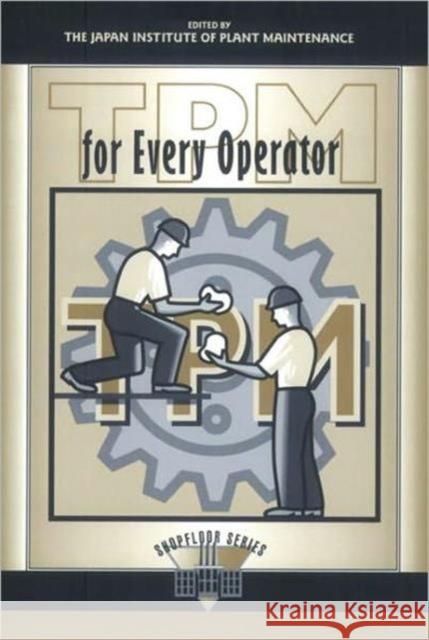 TPM for Every Operator Japan Institute of Plant Maintenance 9781563270802 Productivity Press - książka