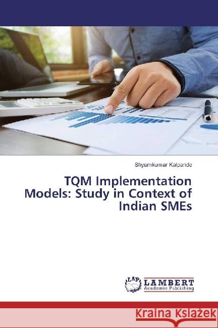 TQM Implementation Models: Study in Context of Indian SMEs Kalpande, Shyamkumar 9786202093521 LAP Lambert Academic Publishing - książka