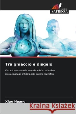 Tra ghiaccio e disgelo Xiao Huang 9786209995101 Edizioni Sapienza - książka