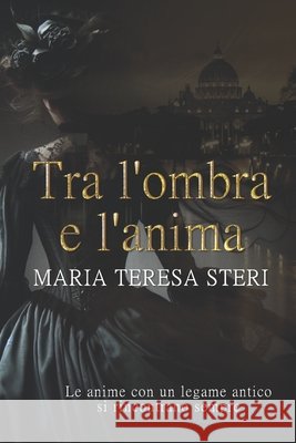 Tra l'ombra e l'anima Maria Teresa Steri 9781790691685 Independently Published - książka