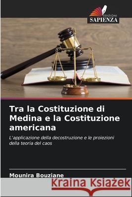 Tra la Costituzione di Medina e la Costituzione americana Bouziane, Mounira 9786202369596 Edizioni Sapienza - książka