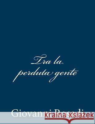 Tra la perduta gente Rosadi, Giovanni 9781483988344 Createspace - książka