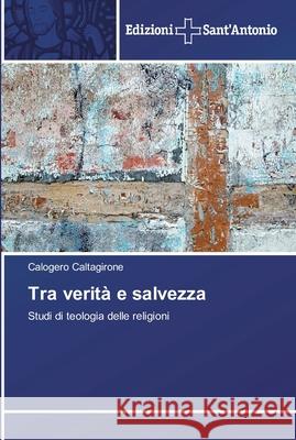 Tra verità e salvezza Caltagirone, Calogero 9786138390886 Edizioni Sant' Antonio - książka