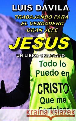 Trabajando Para El Gran Jefe Jesus Luis Dávila, 100 Jesus Books 9781731463319 Independently Published - książka
