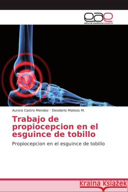 Trabajo de propiocepcion en el esguince de tobillo : Propiocepcion en el esguince de tobillo Castro Mendez, Aurora; Mateos M., Desiderio 9783659655180 Editorial Académica Española - książka