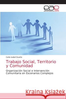 Trabajo Social, Territorio y Comunidad Carla Isabel Duarte 9786203040050 Editorial Academica Espanola - książka