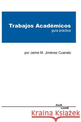 Trabajos Académicos: guía práctica Cuanalo, Jaime Jiménez 9781714346356 Blurb - książka