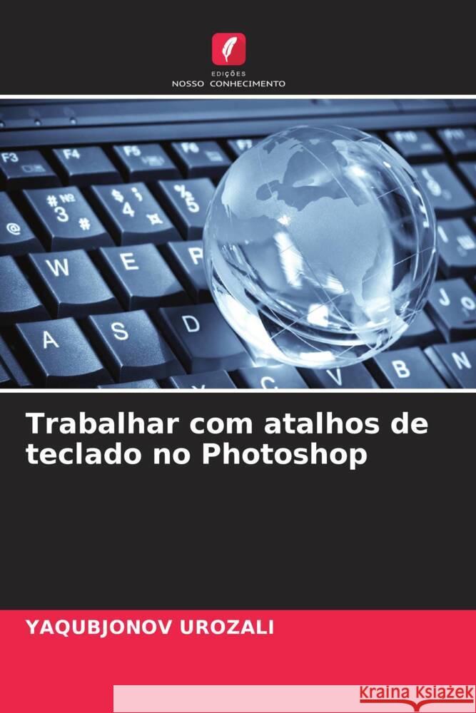 Trabalhar com atalhos de teclado no Photoshop Urozali, Yaqubjonov 9786205099827 Edições Nosso Conhecimento - książka