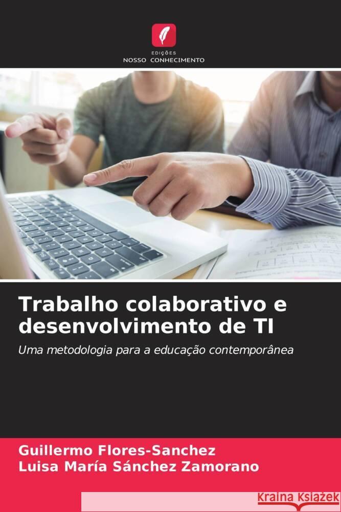 Trabalho colaborativo e desenvolvimento de TI Flores-Sanchez, Guillermo, Sánchez Zamorano, Luisa María 9786206397120 Edições Nosso Conhecimento - książka