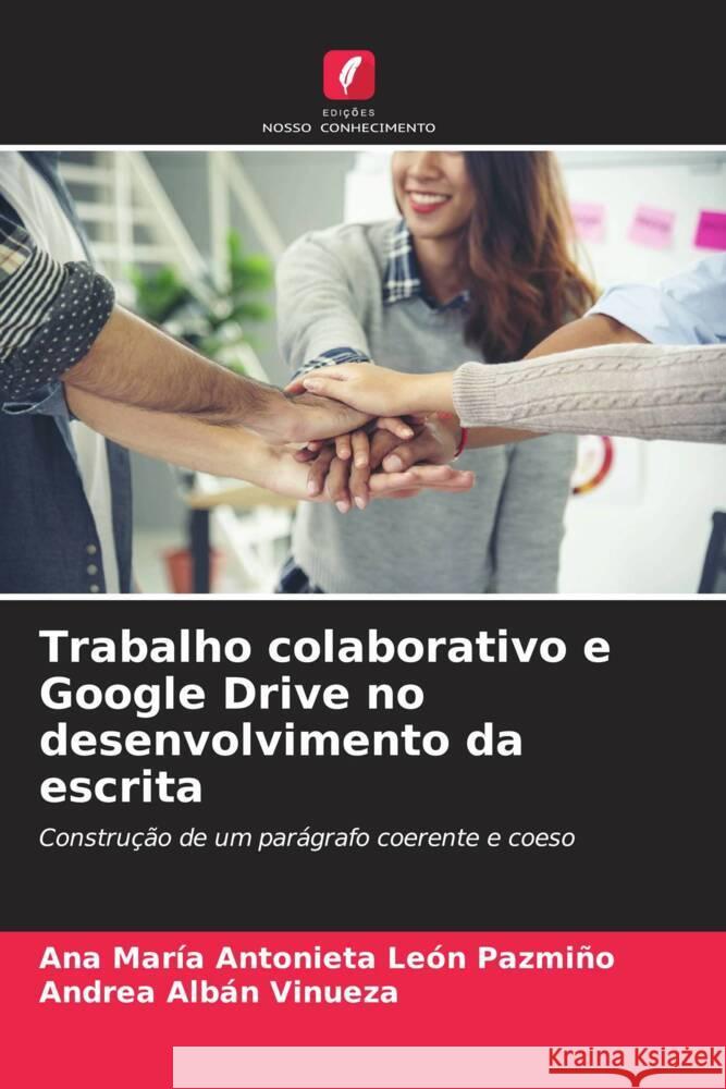 Trabalho colaborativo e Google Drive no desenvolvimento da escrita León Pazmiño, Ana María Antonieta, Albán Vinueza, Andrea 9786206506652 Edições Nosso Conhecimento - książka