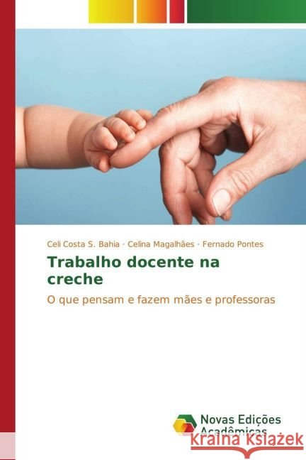 Trabalho docente na creche : O que pensam e fazem mães e professoras Costa S. Bahia, Celi; Magalhães, Celina; Pontes, Fernado 9783330743779 Novas Edicioes Academicas - książka