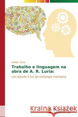 Trabalho e linguagem na obra de A. R. Luria Ayres Natália 9783639691689 Novas Edicoes Academicas - książka