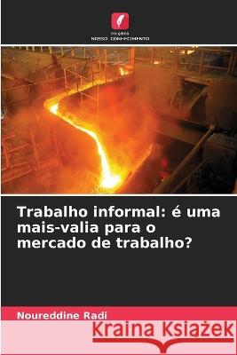 Trabalho informal: e uma mais-valia para o mercado de trabalho? Noureddine Radi   9786205985014 Edicoes Nosso Conhecimento - książka