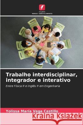 Trabalho interdisciplinar, integrador e interativo Yolissa Maria Vega Castillo   9786206116240 Edicoes Nosso Conhecimento - książka