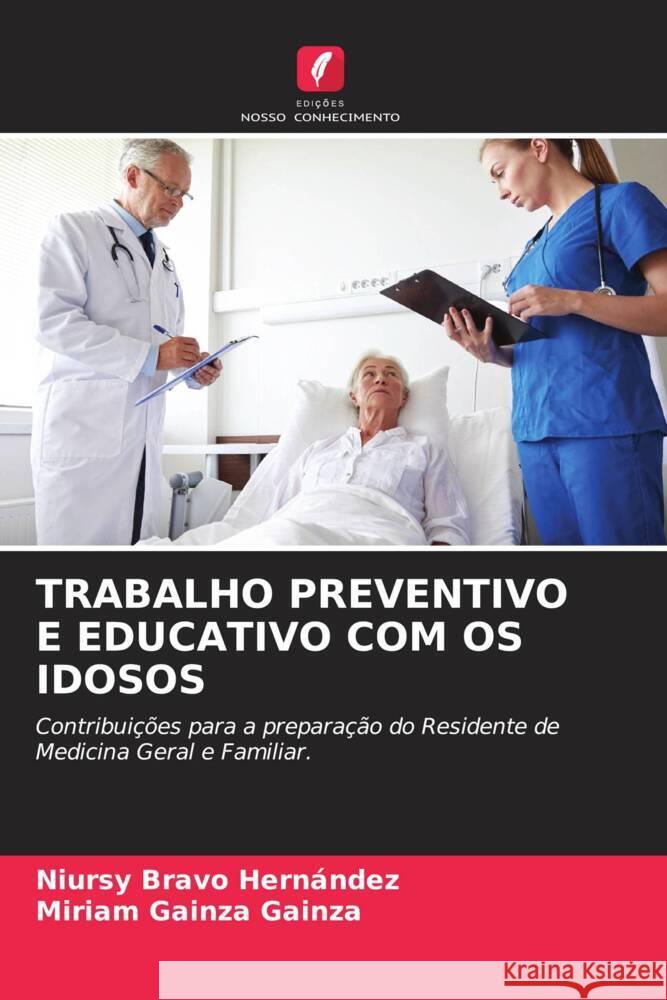 TRABALHO PREVENTIVO E EDUCATIVO COM OS IDOSOS Bravo Hernández, Niursy, Gainza Gainza, Miriam 9786207035670 Edições Nosso Conhecimento - książka