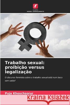 Trabalho sexual: proibição versus legalização Khoschsorur, Puja 9786200737595 Edições Nosso Conhecimento - książka