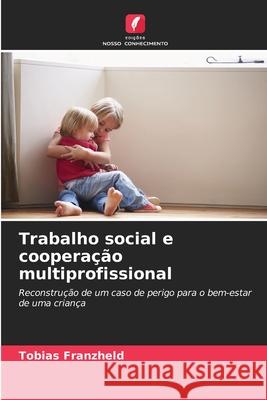 Trabalho social e cooperação multiprofissional Franzheld, Tobias 9786207844647 Edições Nosso Conhecimento - książka